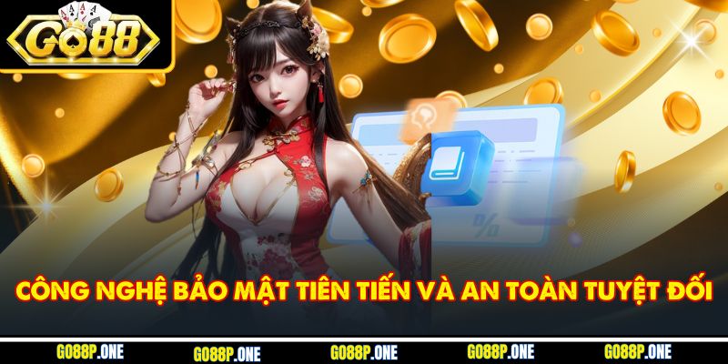 Công nghệ bảo mật tiên tiến và an toàn tuyệt đối
