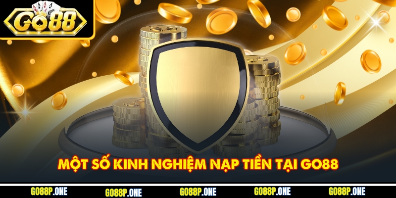 Một số kinh nghiệm nạp tiền tại Go88