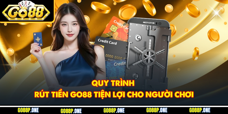 Quy trình rút tiền Go88 tiện lợi cho người chơi
