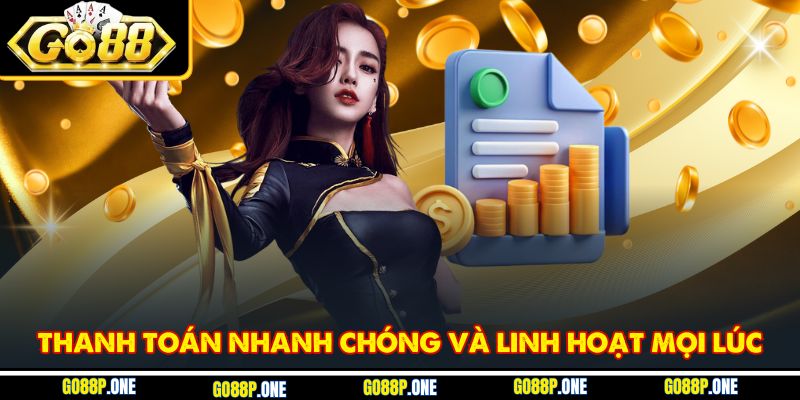 Thanh toán nhanh chóng và linh hoạt mọi lúc