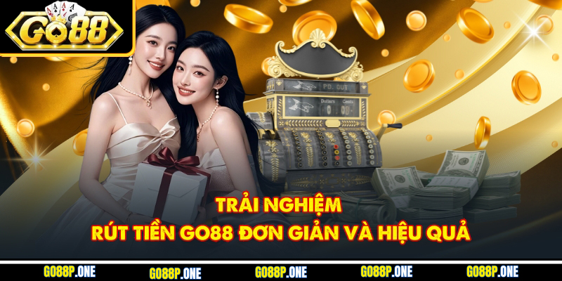 Trải nghiệm rút tiền Go88 đơn giản và hiệu quả