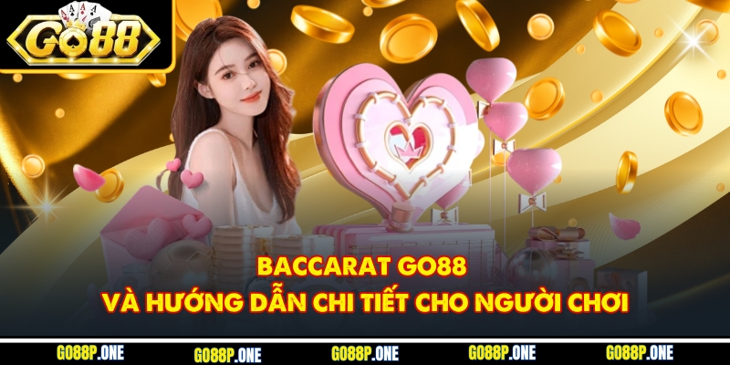 Baccarat Go88 Và Hướng Dẫn Chi Tiết Cho Người Chơi
