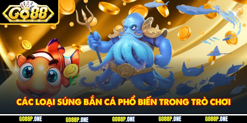 Các loại súng bắn cá phổ biến trong trò chơi