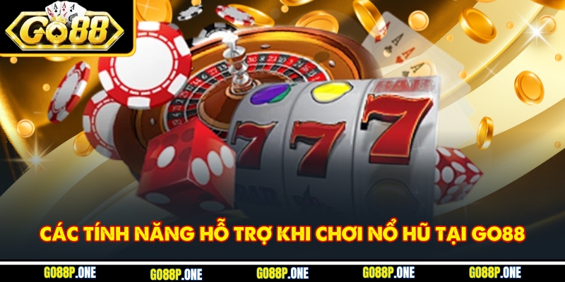 Các tính năng hỗ trợ khi chơi nổ hũ tại Go88