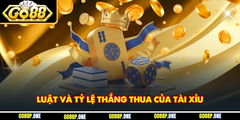 Luật và tỷ lệ thắng thua của tài xỉu