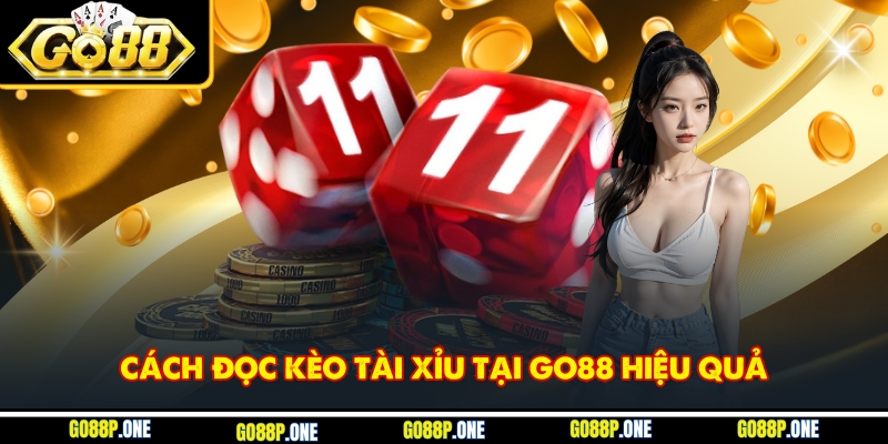 Cách đọc kèo tài xỉu tại Go88 hiệu quả