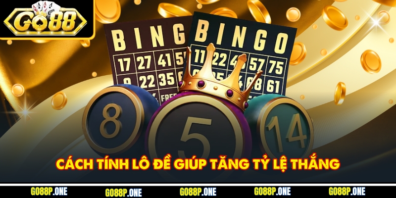 Cách tính lô đề giúp tăng tỷ lệ thắng