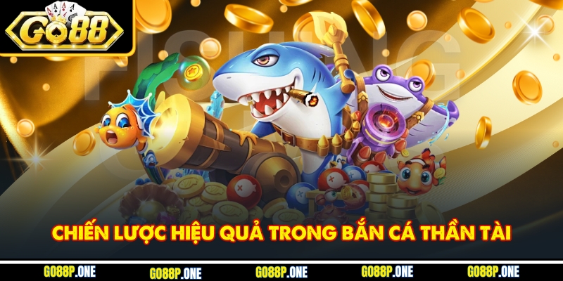 Bí quyết thiết lập chiến lược thành công khi bắn cá Thần Tài