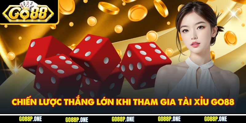 Chiến thuật giúp bạn thắng lớn khi chơi tài xỉu tại Go88