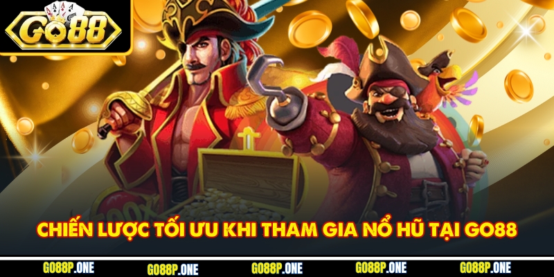 Chiến lược tối ưu khi tham gia nổ hũ tại Go88