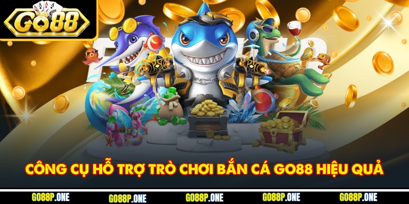 Công cụ hỗ trợ trò chơi bắn cá Go88 hiệu quả