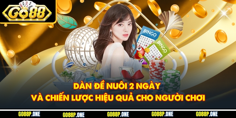 Dàn Đề Nuôi 2 Ngày Và Chiến Lược Hiệu Quả Cho Người Chơi