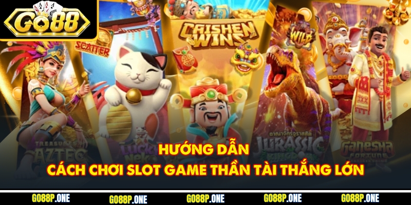 Hướng dẫn cách chơi slot game thần tài thắng lớn