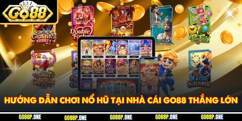 Hướng dẫn chơi nổ hũ tại nhà cái Go88 thắng lớn