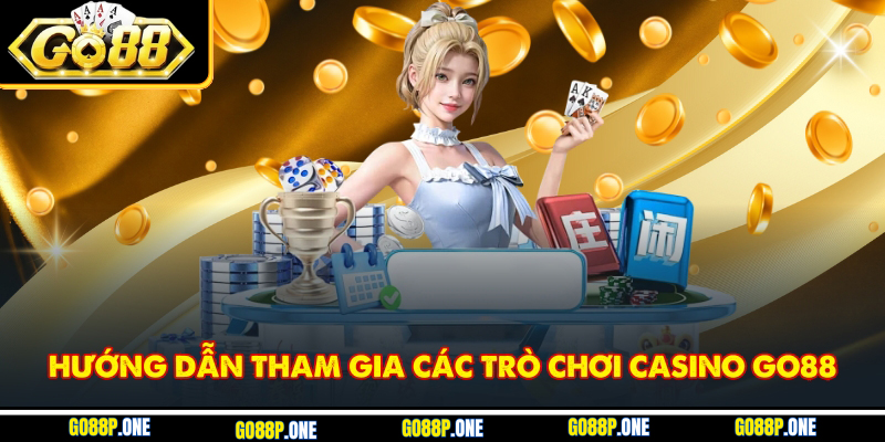 Hướng dẫn tham gia các trò chơi casino Go88