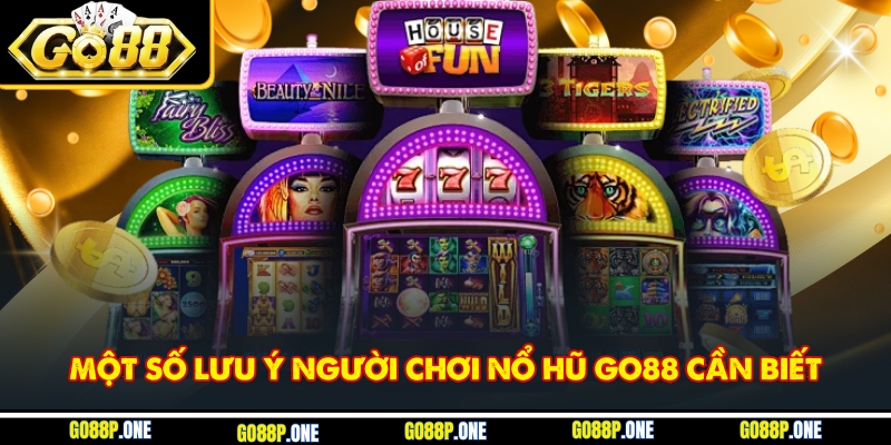 Một số lưu ý người chơi nổ hũ Go88 cần biết