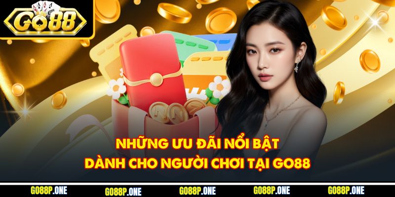 Những ưu đãi nổi bật dành cho người chơi tại Go88