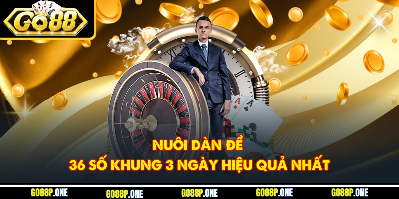 Bí Quyết Nuôi Dàn Đề 36 Số Trong Khung 3 Ngày Đạt Hiệu Quả Cao