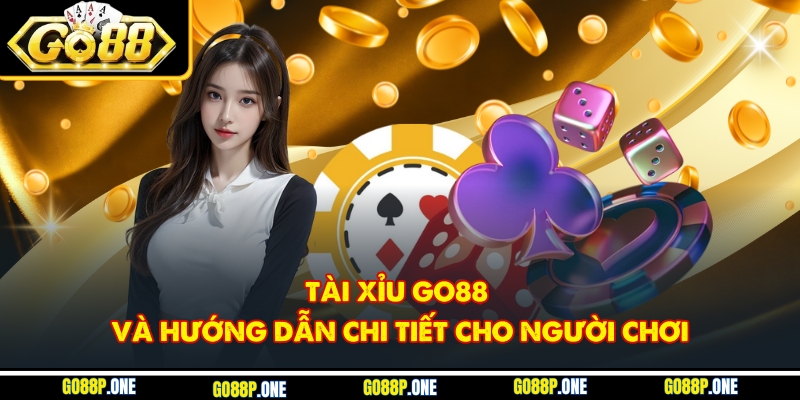 Tài Xỉu Go88 Và Hướng Dẫn Chi Tiết Cho Người Chơi