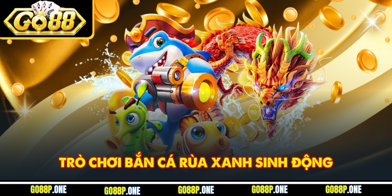 Trò chơi bắn cá rùa xanh sinh động