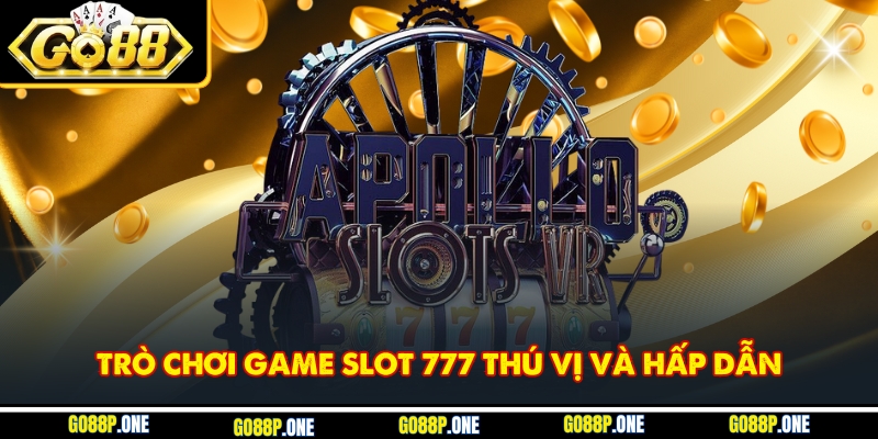 Trò chơi game slot 777 thú vị và hấp dẫn