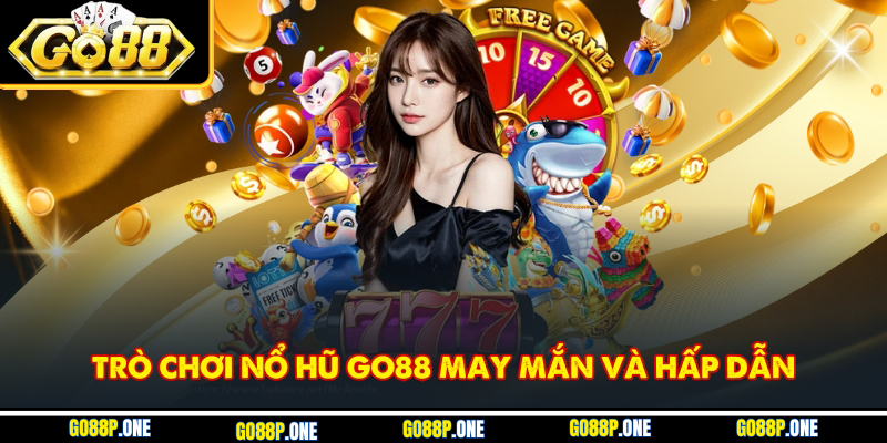 Trò chơi nổ hũ Go88 may mắn và hấp dẫn