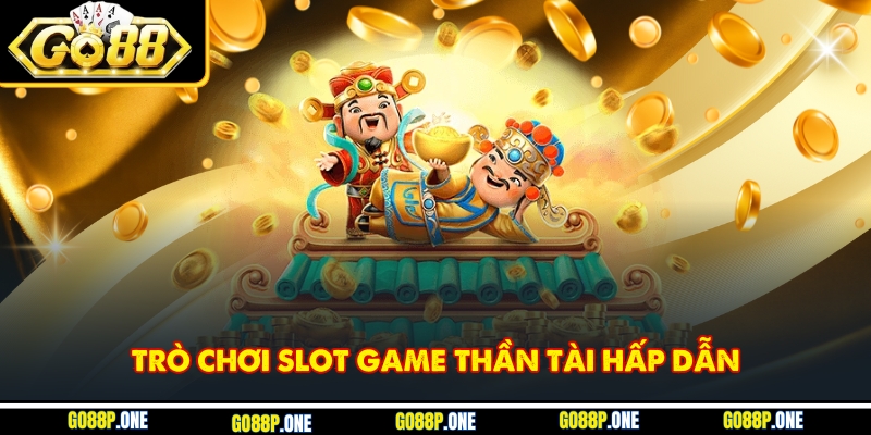 Trò chơi slot game thần tài hấp dẫn