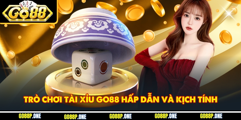 Trò chơi tài xỉu Go88 hấp dẫn và kịch tính